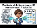 【Profissional de Negócios em IA】Dados Brutos? A Solução!
