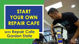 Start Your Own Repair Cafe | REPAIR CAFE GARDEN STATE | We Need More Repair Cafes!