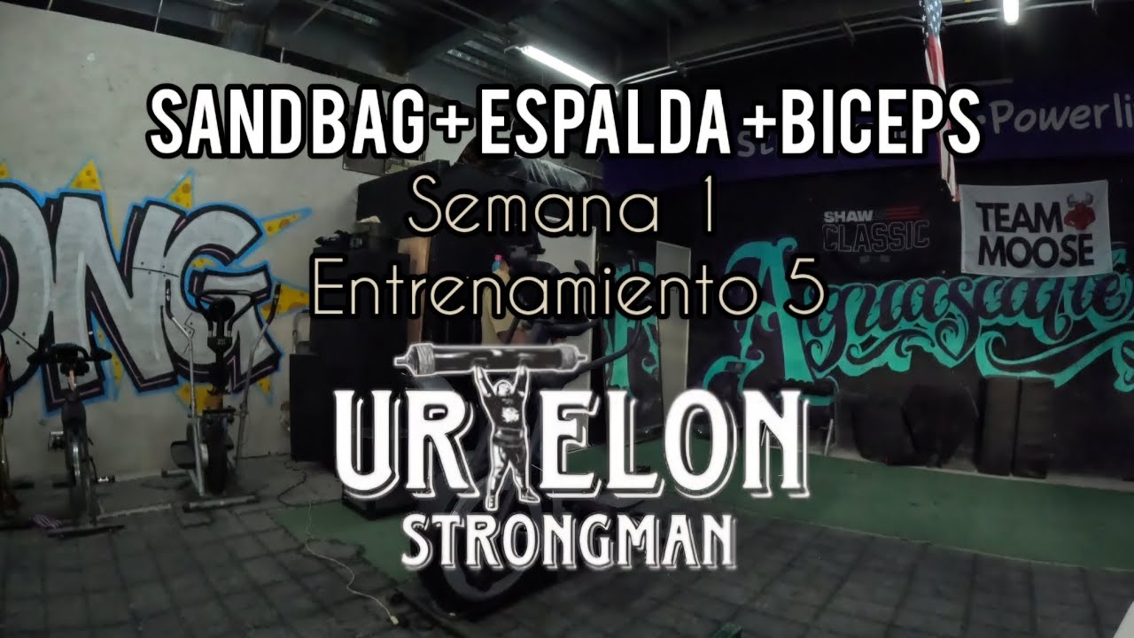 SANDBAG, ESPALDS Y BICEPS (STRONGMAN) Semana 1, Entrenamiento 5