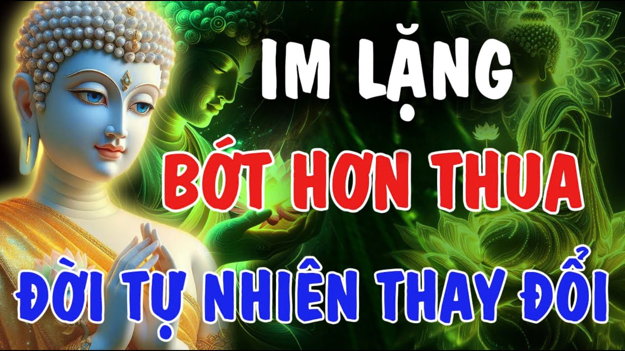 CHỈ CẦN IM LẶNG BỚT HƠN THUA, TRANH CÃI - ĐỜI TỰ NHIÊN THAY ĐỔI | Phật Từ An Nhiên