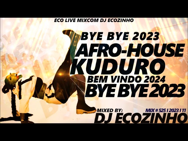 AFRO-HOUSE & KUDURO BYE BYE 2023 (BEM VINDO 2024) - ECO LIVE MIX COM DJ ECOZINHO class=