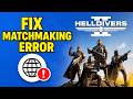 How To Fix The Helldivers 2 Matchmaking Error