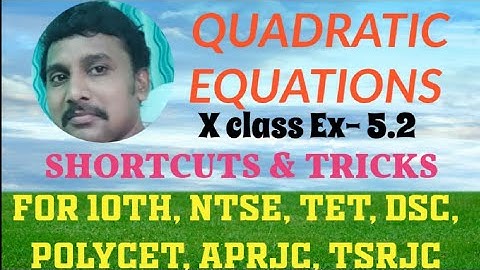 X CLASS MATHEMATICS/QUADRATIC EQUATIONS EX-5.2/SHORTCUTS FOR X, NTSE,POLYCET, APRJC, TSRJC/TET/DSC
