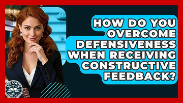How Do You Overcome Defensiveness When Receiving Constructive Feedback? - Law School Prep Hub