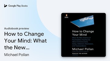 How to Change Your Mind: What the New Science… by Michael Pollan · Audiobook preview