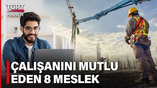 İş Hayatında Mutluluğun Formülü Bulundu İşte Çalışanlarını En Mutlu Eden Meslekler - Tgrt Haber