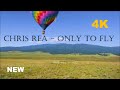 Chris rea  only to fly 4k.