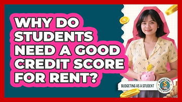Why Do Students Need A Good Credit Score For Rent? - Budgeting as a Student