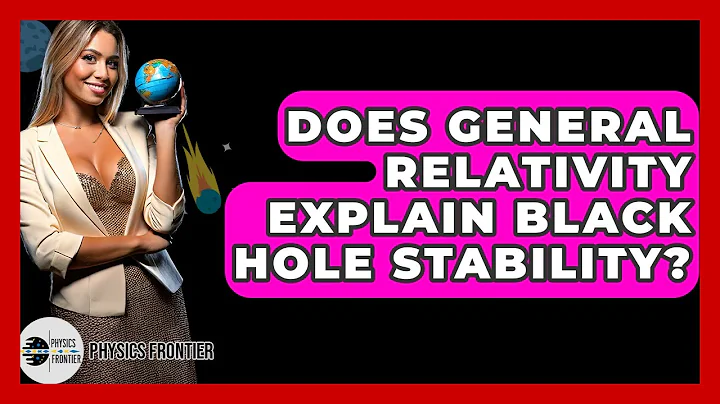 Does General Relativity Explain Black Hole Stability? - Physics Frontier