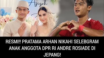 RESMI!! PRATAMA ARHAN NIKAHI ANAK ANGGOTA DPR RI ANDRE ROSIADE DIJEPANG!!