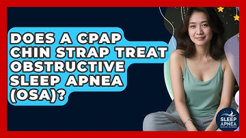 Does A CPAP Chin Strap Treat Obstructive Sleep Apnea (OSA)? - Sleep Apnea Support Network