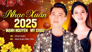 NHẠC XUÂN MẠNH NGUYÊN - MỸ CHÂU | Liên khúc Chúc Xuân & Mùa Xuân Đầu Tiên || Nhạc Tết 2025
