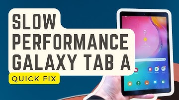 How To Fix Galaxy Tab A Slow Performance Tab