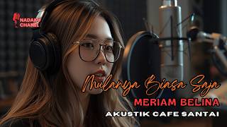 Mulanya Biasa Saja – Meriam Belina | Versi Akustik Cafe Santai Penuh Nostalgia