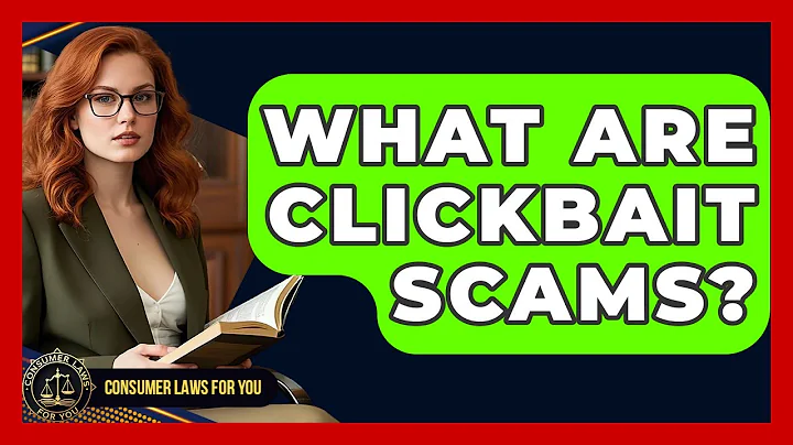 What Are Clickbait Scams? - Consumer Laws For You