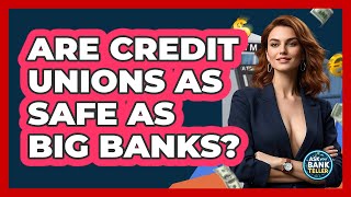 Are Credit Unions As Safe As Big Banks? - Ask Your Bank Teller