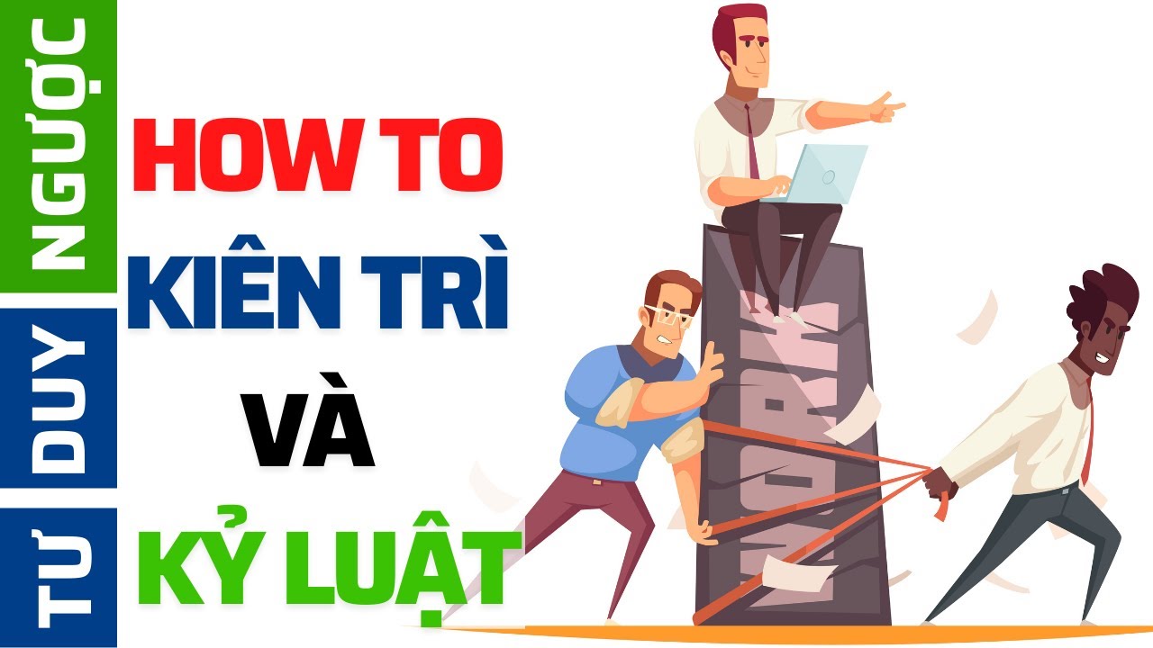 Outline Video Làm thế nào để KIÊN TRÌ và KỶ LUẬT (XEM NGAY)