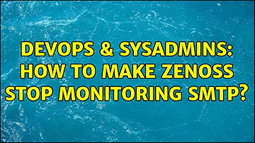 DevOps & SysAdmins: How to make Zenoss stop monitoring SMTP? (2 Solutions!!)