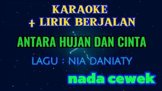 ANTARA HUJAN DAN CINTA || KARAOKE || NADA CEWEK - NIA DANIATY