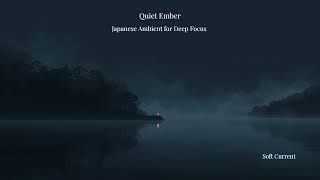 Quiet Ember | Japanese Ambient for Deep Focus【Soft Current】