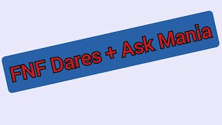 FNF Dares Part 3 + Ask Mania