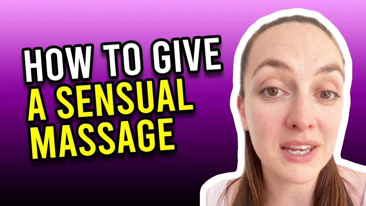 How To Give A Sensual Massage - YouTube