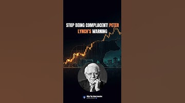 Stop Being Complacent! Peter Lynch’s Warning