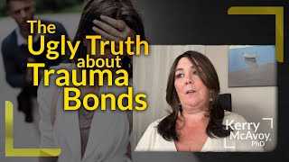 Here’s the Ugly Truth no one is telling you about Trauma Bonds