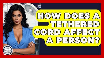 How Does A Tethered Cord Affect A Person? - The Operating Table