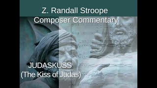 JUDASKUSS [Kiss of Judas]  - Z. RANDALL STROOPE - Composer Commentary