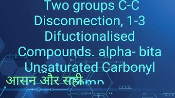 Two groups C-C Disconnection, 1-3 Difuctionalised  Compounds. alpha- bita Unsaturated Carbonyl Comp.