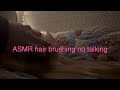 ASMR hair brushing no talking 
