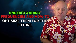 Bashar Insights ：Understanding Frequencies and How to Optimize Them for the Future
