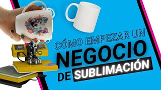 Negocio de Sublimación, Cómo Empezar. Guía Completa