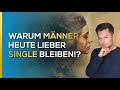 Die traurige wahrheit warum mnner heute lieber single bleiben  maxim mankevich