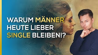 Die traurige Wahrheit: Warum MÄNNER heute lieber SINGLE bleiben!? | Maxim Mankevich