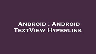 Android : Android TextView Hyperlink