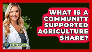What Is A Community Supported Agriculture Share? - Earth Science Answers