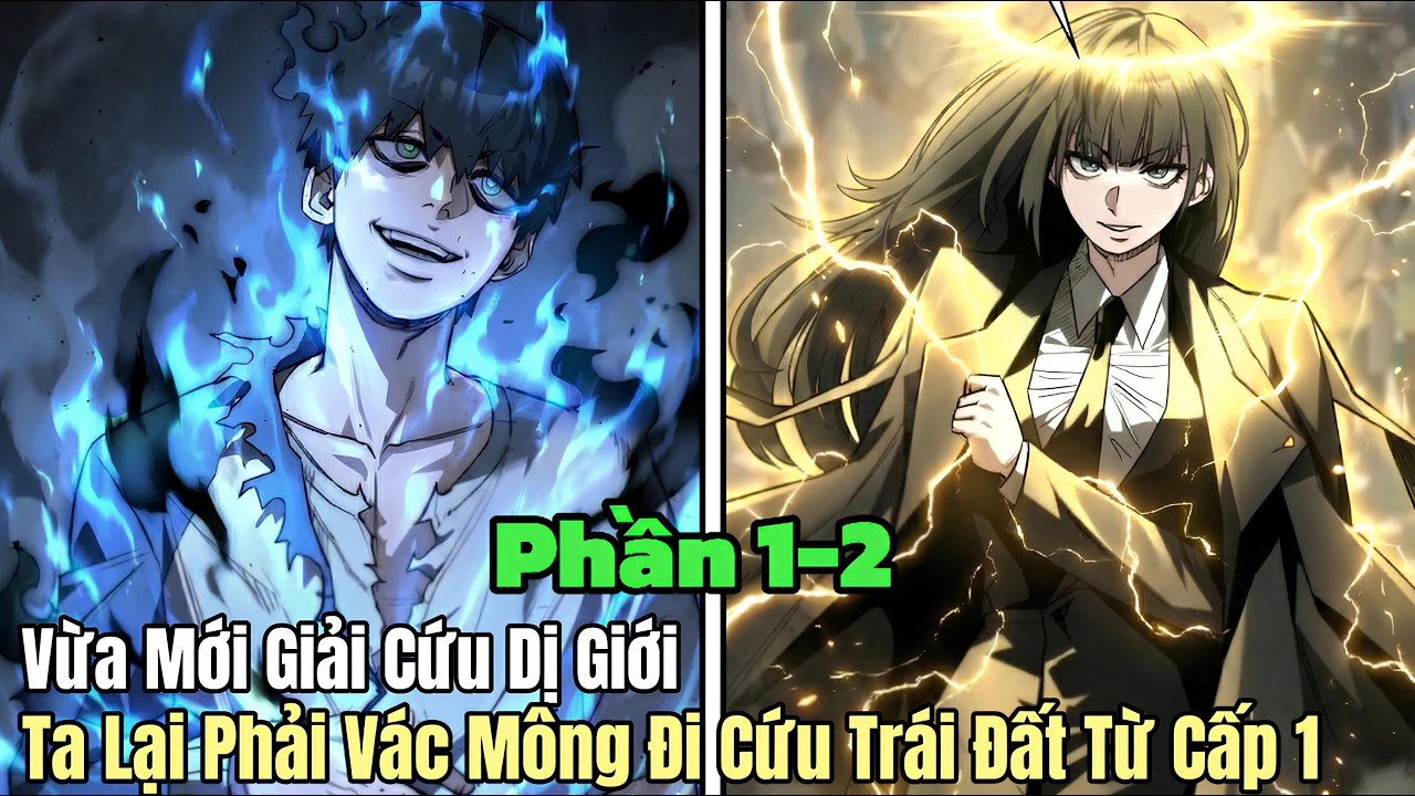 P1-2 Vừa Mới Giải Cứu Dị Giới Ta Lại Phải Vác Mông Đi Cứu Trái Đất Từ Cấp 1 | review truyện tranh