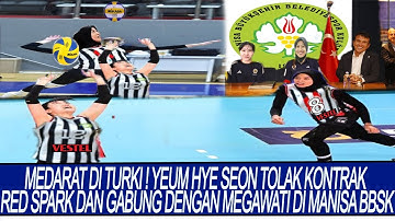 MEDARAT DI TURKI ! YEUM HYE SEON TOLAK KONTRAK RED SPARK DAN GABUNG DENGAN MEGAWATI DI MANISA BBSK