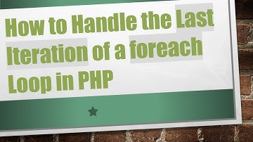 How to Handle the Last Iteration of a foreach Loop in PHP