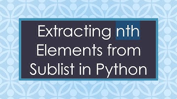 Extracting nth Elements from Sublist in Python