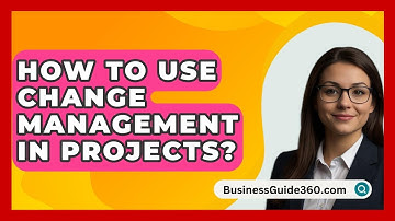 How To Use Change Management In Projects? - BusinessGuide360.com