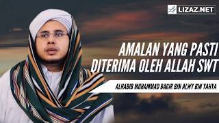 AMALAN YANG PASTI DITERIMA OLEH ALLAH SWT | ALHABIB MUHAMMAD BAGIR BIN ALWY BIN YAHYA