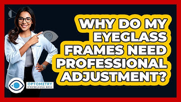Why Do My Eyeglass Frames Need Professional Adjustment? - Optometry Knowledge Base