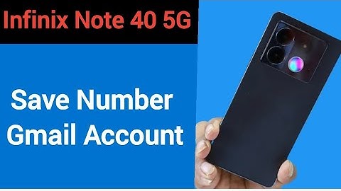 Infinix Note 40 5G me Gmail me number save kaise kare, how to save number Gmail account