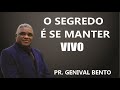 O SEGREDO É SE MANTER VIVO - PR. GENIVAL BENTO