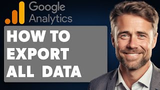 How To Export All Google Analytics Data (Full 2025 Guide)