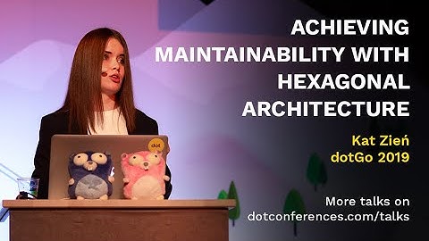 dotGo 2019 - Kat Zień - Achieving maintainability with hexagonal architecture