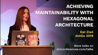 dotGo 2019 - Kat Zień - Achieving maintainability with hexagonal architecture